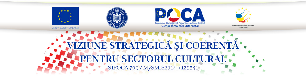 STRATEGIA NAȚIONALĂ ÎN DOMENIUL CULTURII - Viziune strategică și coerentă pentru sectorul cultural