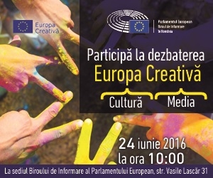 Dezbatere „Programul Europa Creativă al Uniunii Europene - Oportunități de finanțare a sectoarelor culturale și creative”